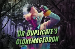 Dr. Duplicate's Clonemageddon