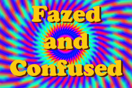 Fazed and Confused
