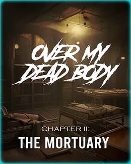 Over My Dead Body Chapter II: The Mortuary