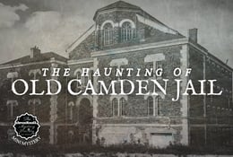 The Haunting of Old Camden Jail