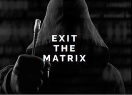 Exit The Matrix