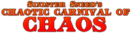Sinister Sneed's Chaotic Carnival of Chaos