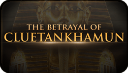 The Betrayal of Cluetankhamun