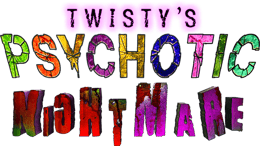 Twisty's Psychotic Nightmare