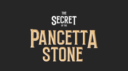 The Secret of Pancetta Stone
