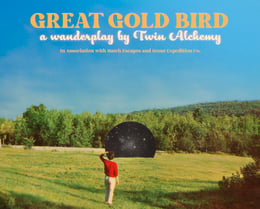 Great Gold Bird (first run) [Immersive Theatre]
