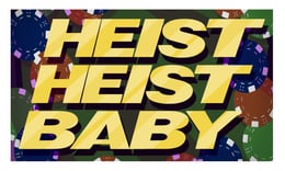 Heist Heist Baby