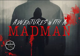 Adventures With A Madman