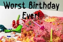 Worst Birthday Ever!