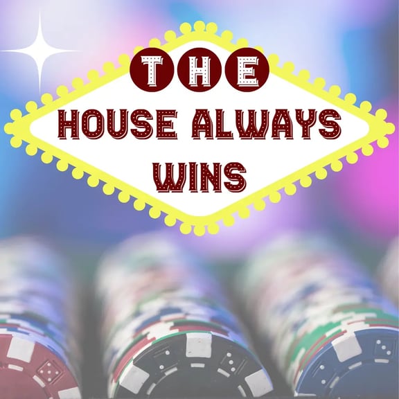 The House Always Wins
