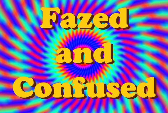 Fazed and Confused