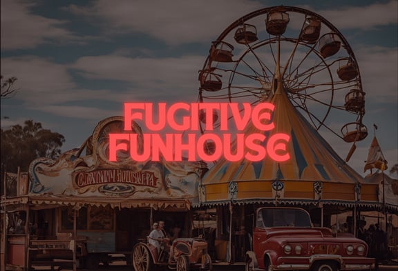 Fugitive Funhouse