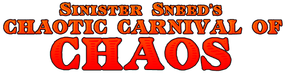 Sinister Sneed's Chaotic Carnival of Chaos
