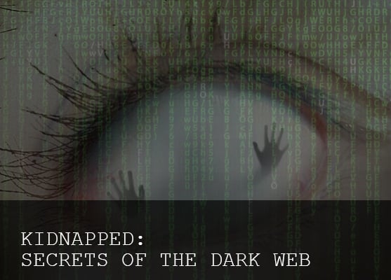 Kidnapped: Secrets of the Dark Web