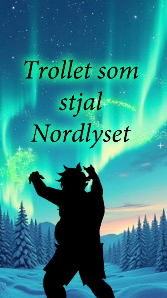 Trollet Som Stjal Nordlyset [The Troll Who Stole the Northern Lights]