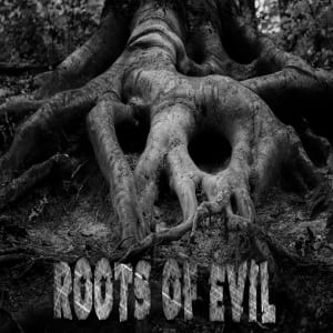 Roots Of Evil