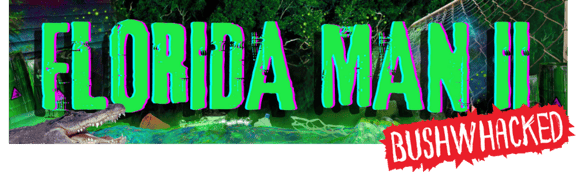 Florida Man II: Bushwhacked