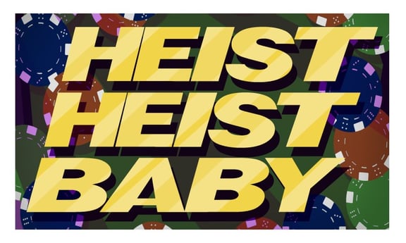 Heist Heist Baby