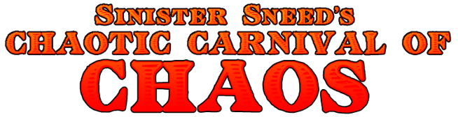 Sinister Sneed's Chaotic Carnival of Chaos