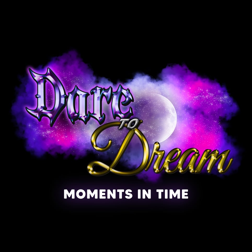 Dare To Dream: Moments In Time