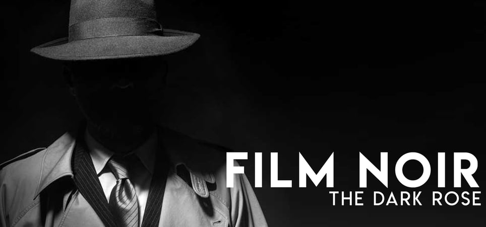Film Noir: the Dark Rose