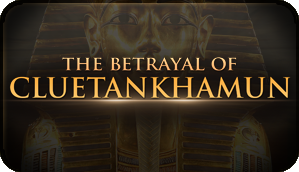 The Betrayal of Cluetankhamun