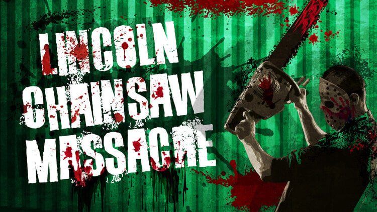 Lincoln Chainsaw Massacre