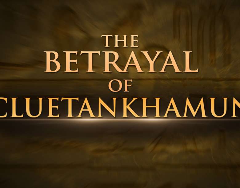 The Betrayal Of Cluetankhamun